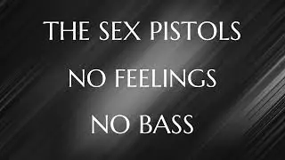 The Sex Pistols - No Feelings (no bass/bassless/bass backing track)