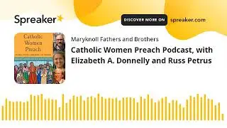 Catholic Women Preach Podcast, with Elizabeth A. Donnelly and Russ Petrus