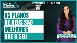 Os Planos de Deus são melhores que o seu  - Rompendo Limites com Renata Pulcher