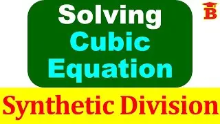 Solving Cubic Equations using Synthetic Division