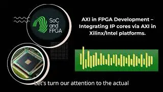 AXI in FPGA Development &ndash; Integrating IP cores via AXI