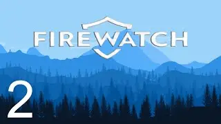 FIREWATCH - Day 2: Teens, They Are Still Drunk (Gameplay / Walkthrough)