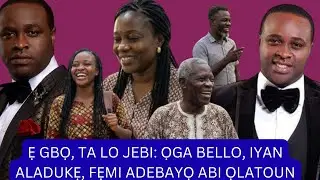 Ẹ GBO, TA LO JẸBI, SE FEMI NI, ỌGA BELLO ABI IYAN ALADUKẸ: EYI LOHUN TAWỌN EEYAN SỌ LORI ỌRỌ NAA