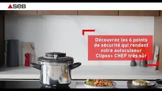 SEB | Clipso+ Chef : découvrez les 6 points de sécurité de votre autocuiseur ?