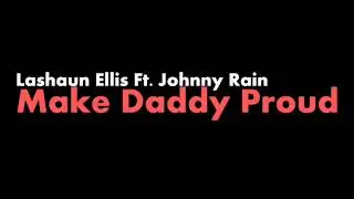 Lashaun Ellis Ft. Johnny Rain - M.D.P. (Make Daddy Proud)