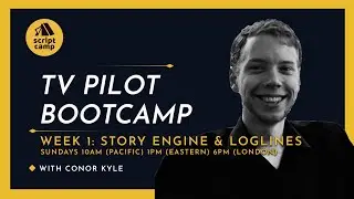 #ScriptCamp | #TVPilotBootcamp Week 1 - Story Engine with Conor Kyle