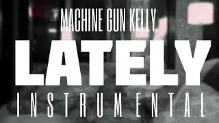 Machine Gun Kelly - Lately [INSTRUMENTAL] | Prod. by IZM