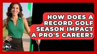 How Does A Record Golf Season Impact A Pro's Career? - All About Golf Pros