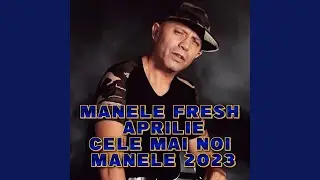 MANELE FRESH APRILIE Cele Mai Noi Manele 2023