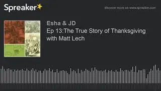 Ep 13:The True Story of Thanksgiving with Matt Lech (made with Spreaker)