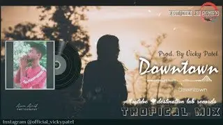 Downtown - Tropical Mix | Indian Instrumental | Prod. Vicky Patel