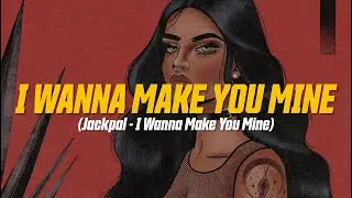 JACKPAL - I WANNA MAKE YOU MINE (Lyric Video)