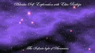 Atma Nirvriti Self exploration - Ajaata Vaad 1 The Infinite light of Awareness by Ekta Bathija