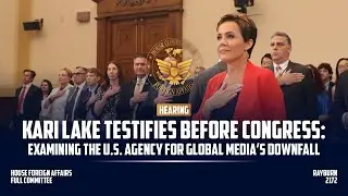 USAGM Senior Advisor Kari Lake Testifies before Congress