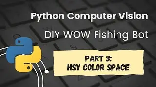 Python OpenCV World of Warcraft Fishing Bot Tutorial Part 3:  HSV Color Space