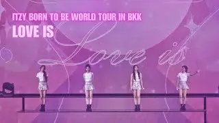 ITZY (있지) - LOVE is | ITZY WORLD TOUR BORN TO BE in BANGKOK