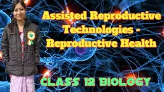 Assisted Reproductive Technologies (ART's)- Reproductive Health Class-12th Cbse