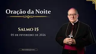 ORAÇÃO DA NOITE | Salmo 15 - 05/02/2026
