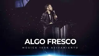 Algo fresco - Avivamiento | M&uacute;sica y adoraci&oacute;n cristiana 🎶🔥