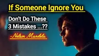 Nelson Mandela Motivational Quotes And Life Lessons | If Someone Ignores You - Just Do This