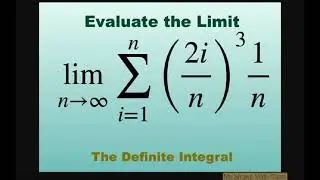 Evaluate the limit as n approaches infinity for sum (2i/n)^3 1/n. The Definite Integral