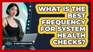 What Is The Best Frequency For System Health Checks?