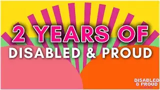 2 Years of Disabled and Proud!