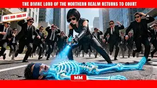 The Divine Lord Of The Northern Realm Returns To Court | The Best CEO Action Movie | Asia Movies HUB