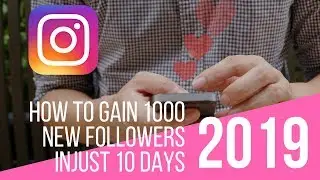 How to Gain 1000 FOLLOWERS on Instagram in 10 Days in 2019!
