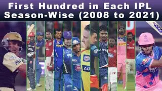 First Century in Each IPL Season (Season Wise) from 2008 to 2021