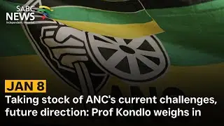 ANC Jan 8 | Taking stock of ANC's current challenges, future direction: Prof Kondlo weighs in