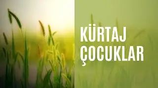KÜRTAJ ÇOCUKLAR (UYGULAMALI ÇALIŞMA)