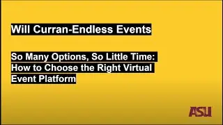 Endless Events Part 2 - So many Options, So Little Time: Choose The Right Virtual Events Platform