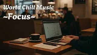 【Focus】World Chill Music vol.2 #chill #music #lofi #playlist