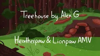 Treehouse - Heatherpaw & Lionpaw AMV