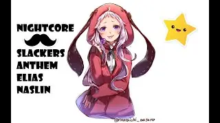 Nightcore - Slackers Anthem | Elias Naslin