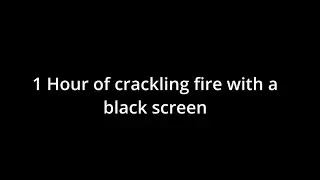 Black Screen with Crackling Fire Sounds