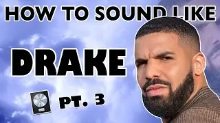 How to Sound Like DRAKE - 