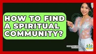 How To Find A Spiritual Community? - Spiritual Universe Unlocked