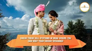 HILL STATIONS IN INDIA FOR DREAMY DESTINATION WEDDINGS #DESTINATIONWEDDING