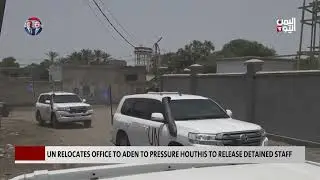 UN Relocates Office to Aden to Pressure Houthis to Release Detained Staff