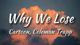 Cartoon - Why We Lose (feat. Coleman Trapp) [NCS Release] (Lyrics)