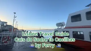 Lisbon Travel Guide Caise do Sodre to Calcilhas by Ferry