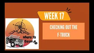Week 17- Checking out our F250 Tow Rig.