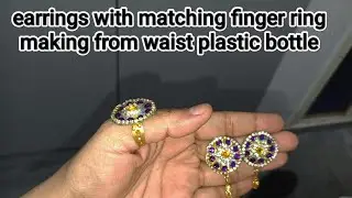 Earrings and matching finger ring making from waist plastic bottle 