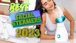 Top 7: Best Facial Steamers of 2023