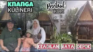 Knanga Kulineri & Perihal Kopi Keadilan Raya Depok || Restoran Keluarga Dengan Menu Yang Variatif.