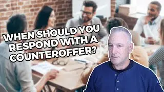 When Should You Respond with a Counteroffer?