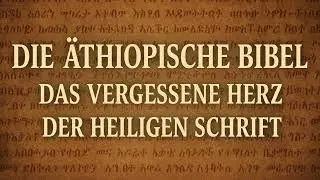 Die äthiopische Bibel – Die verbotenen Bücher, die unser Gottesbild für immer verändern