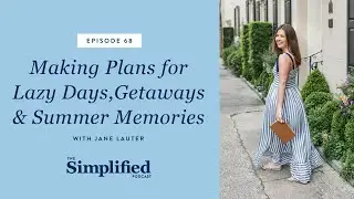 68: Planning Lazy Days, Getaways, and Summer Memories (with Jane Lauter)